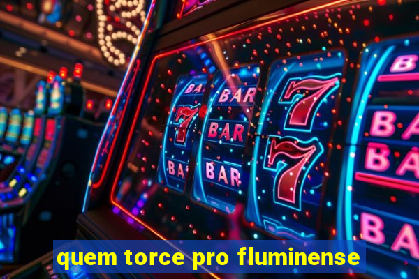 quem torce pro fluminense